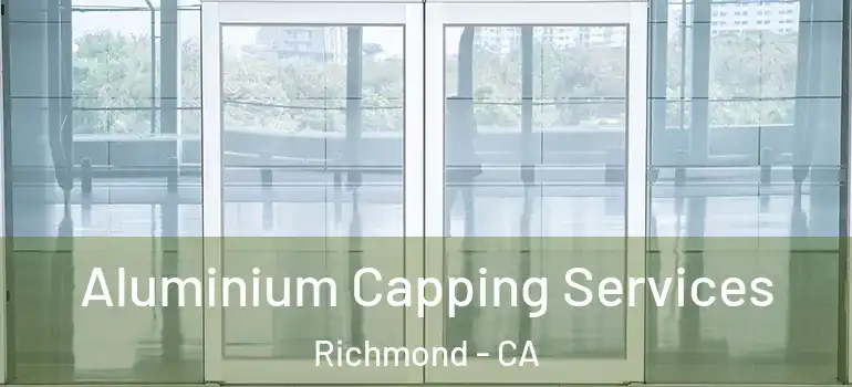  Aluminium Capping Services Richmond - CA