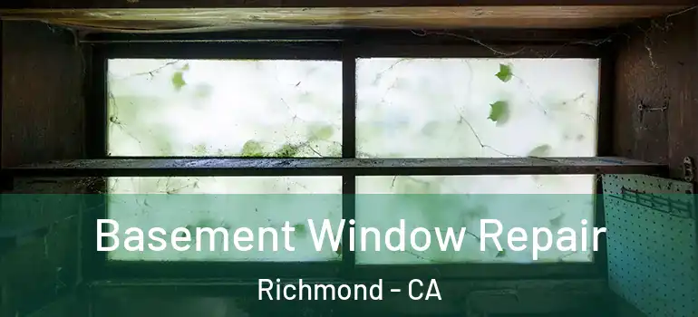  Basement Window Repair Richmond - CA