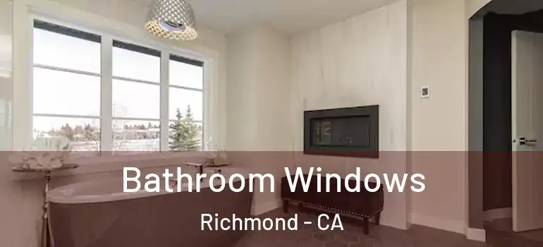  Bathroom Windows Richmond - CA
