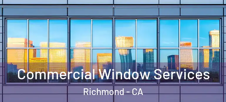  Commercial Window Services Richmond - CA