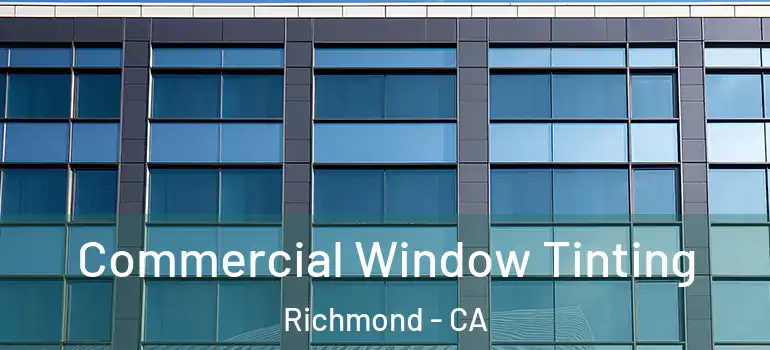  Commercial Window Tinting Richmond - CA