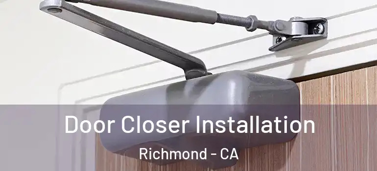  Door Closer Installation Richmond - CA