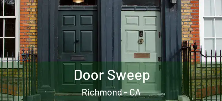  Door Sweep Richmond - CA