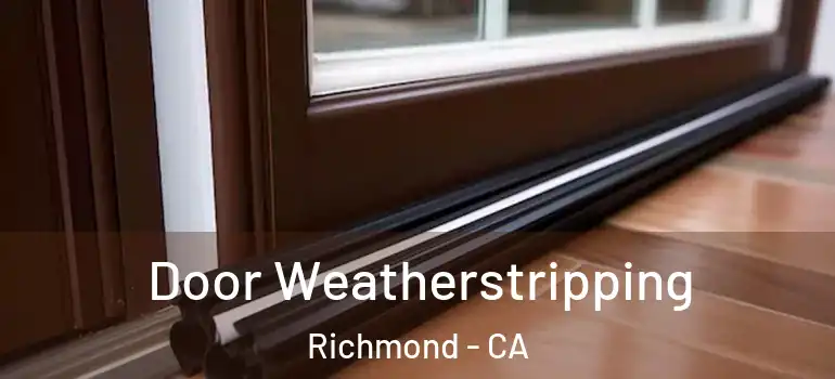  Door Weatherstripping Richmond - CA