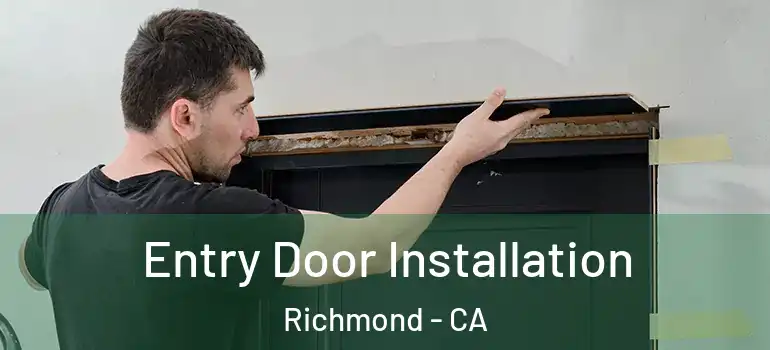  Entry Door Installation Richmond - CA