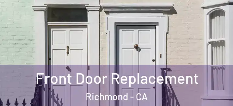  Front Door Replacement Richmond - CA
