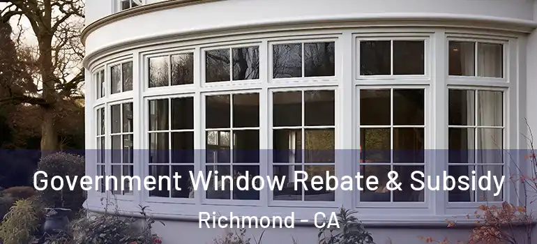  Government Window Rebate & Subsidy Richmond - CA
