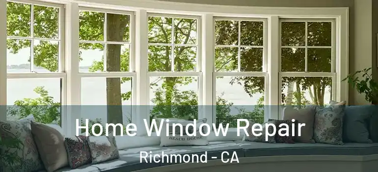  Home Window Repair Richmond - CA