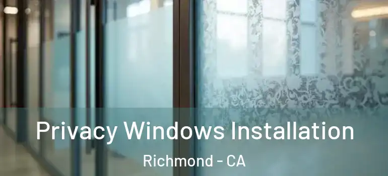  Privacy Windows Installation Richmond - CA