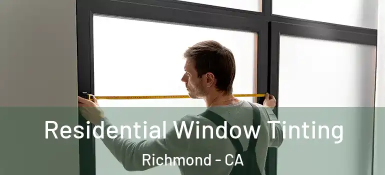  Residential Window Tinting Richmond - CA