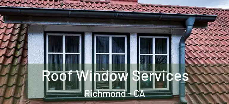  Roof Window Services Richmond - CA