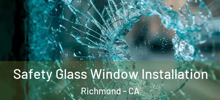  Safety Glass Window Installation Richmond - CA