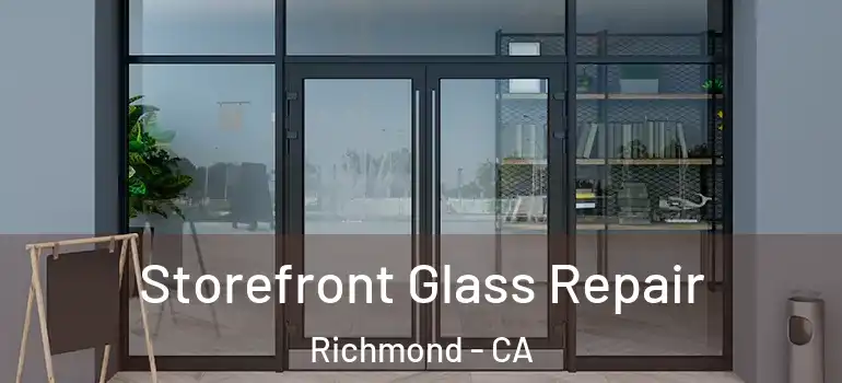  Storefront Glass Repair Richmond - CA