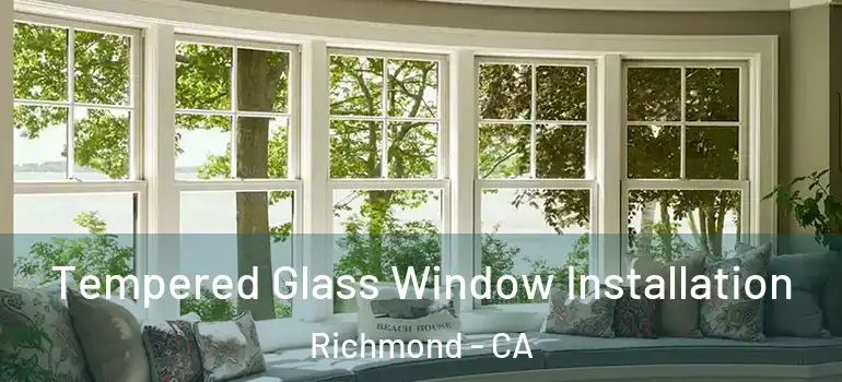  Tempered Glass Window Installation Richmond - CA