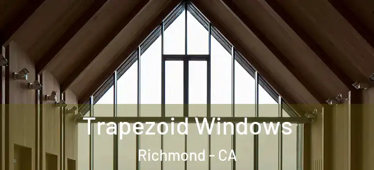  Trapezoid Windows Richmond - CA