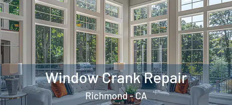  Window Crank Repair Richmond - CA
