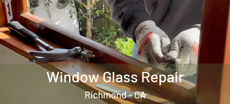  Window Glass Repair Richmond - CA