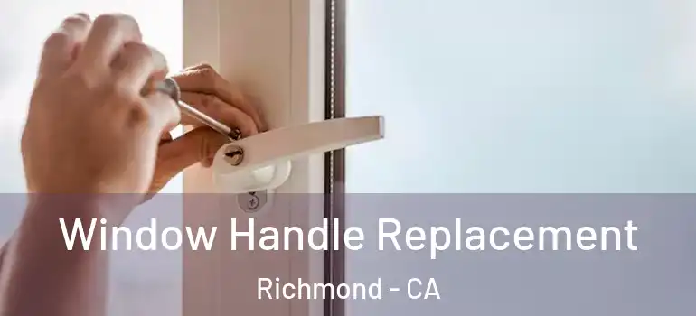  Window Handle Replacement Richmond - CA