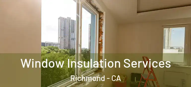  Window Insulation Services Richmond - CA