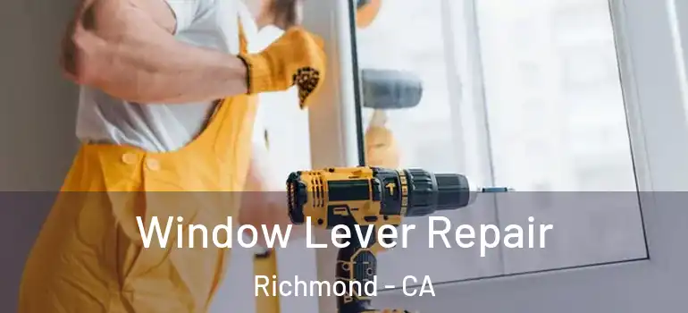  Window Lever Repair Richmond - CA