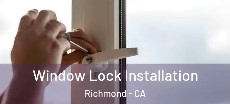  Window Lock Installation Richmond - CA