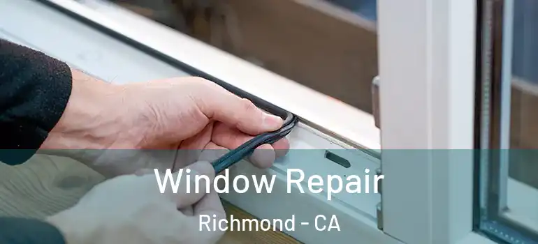  Window Repair Richmond - CA