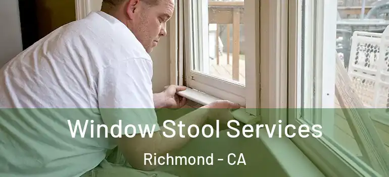  Window Stool Services Richmond - CA